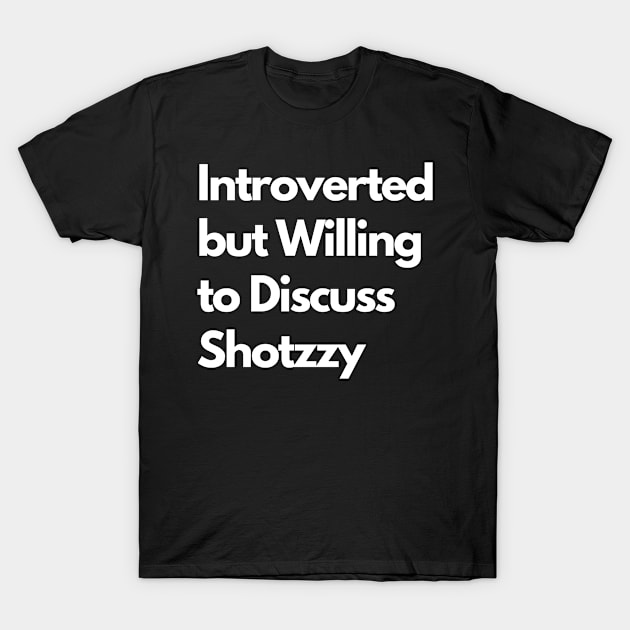 Introverted but Willing to Discuss Shotzzy T-Shirt by LWSA